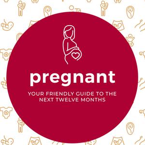 Pregnant - Your Friendly Guide to the Next Twelve Months